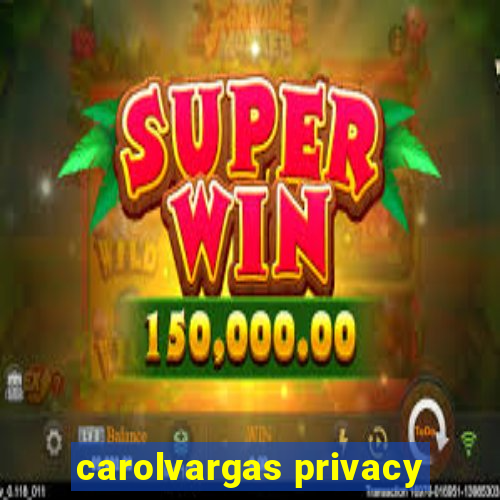 carolvargas privacy